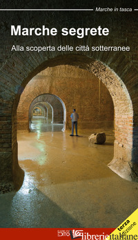 MARCHE SEGRETE. ALLA SCOPERTA DELLE CITTA' SOTTERRANEE
