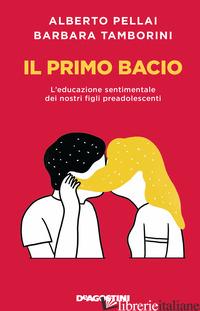 PRIMO BACIO. L'EDUCAZIONE SENTIMENTALE DEI NOSTRI FIGLI PREADOLESCENTI. NUOVA ED