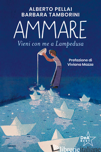 AMMARE. VIENI CON ME A LAMPEDUSA. NUOVA EDIZ.