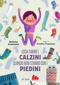 COSA FANNO I CALZINI QUANDO NON STANNO CON I PIEDINI. EDIZ. A COLORI