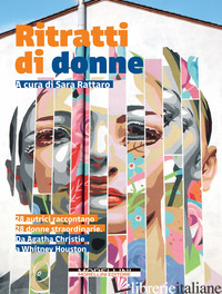 RITRATTI DI DONNE. 28 AUTRICI RACCONTANO 28 DONNE STRAORDINARIE. DA AGATHA CHRIS