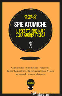 SPIE ATOMICHE. IL PECCATO ORIGINALE DELLA GUERRA FREDDA. EDIZ. ILLUSTRATA