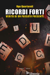 RICORDI FORTI. VERITA' DI UN PASSATO PRESENTE