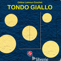 TONDO GIALLO. UN LIBRO ANIMATO CHE SI TRASFORMA! EDIZ. A COLORI