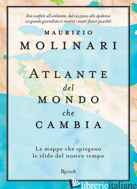 ATLANTE DEL MONDO CHE CAMBIA. LE MAPPE CHE SPIEGANO LE SFIDE DEL NOSTRO TEMPO