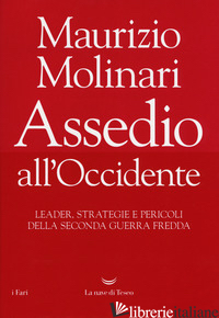 ASSEDIO ALL'OCCIDENTE. LEADER, STRATEGIE E PERICOLI DELLA SECONDA GUERRA FREDDA