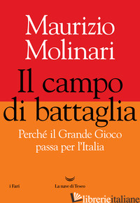 CAMPO DI BATTAGLIA. PERCHE' IL GRANDE GIOCO PASSA PER L'ITALIA (IL)