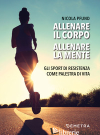ALLENARE IL CORPO, ALLENARE LA MENTE. GLI SPORT DI RESISTENZA COME PALESTRA DI V