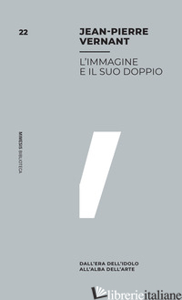 IMMAGINE E IL SUO DOPPIO. DALL'ERA DELL'IDOLO ALL'ALBA DELL'ARTE (L')