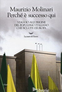 PERCHE' E' SUCCESSO QUI. VIAGGIO ALL'ORIGINE DEL POPULISMO ITALIANO CHE SCUOTE L