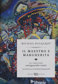 IL MAESTRO E MARGHERITA. CON I DIPINTI DELLE AVANGUARDIE RUSSE. EDIZ. DELUXE (IL