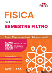 FISICA PER IL SEMESTRE FILTRO. TEORIA, MAPPE CONCETTUALI, QUIZ COMMENTATI