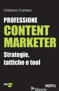 PROFESSIONE CONTENT MARKETER. STRATEGIE, TATTICHE E TOOL