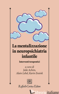 MENTALIZZAZIONE IN NEUROPSICHIATRIA INFANTILE. INTERVENTI TERAPEUTICI (LA)