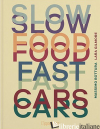 SLOW FOOD, FAST CARS. CASA MARIA LUIGIA. STORIE E RICETTE. EDIZ. ILLUSTRATA