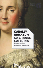 GRANDE CATERINA. UNA STRANIERA SUL TRONO DEGLI ZAR (LA)