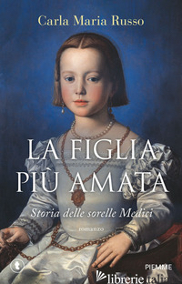 FIGLIA PIU' AMATA. STORIA DELLE SORELLE MEDICI (LA)