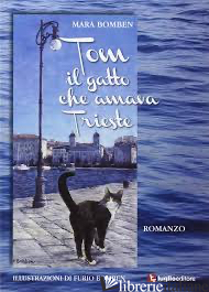 TOM IL GATTO CHE AMAVA TRIESTE. EDIZ. ILLUSTRATA