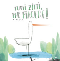 TUTTI ZITTI PER PIACERE! EDIZ. A COLORI