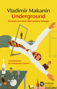 UNDERGROUND. OVVERO UN EROE DEL NOSTRO TEMPO MAKANIN VLADIMIR; RAPETTI S. (CUR.)