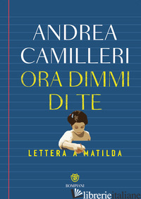 ORA DIMMI DI TE. LETTERA A MATILDA CAMILLERI ANDREA