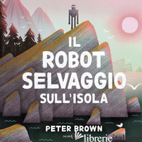 ROBOT SELVAGGIO SULL'ISOLA (IL) BROWN PETER