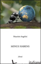 MINUS HABENS - ANGELINI MAURIZIO