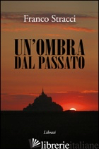 OMBRA DAL PASSATO (UN') - STRACCI FRANCO