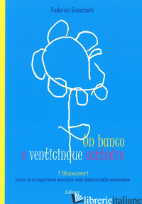 BANCO E VENTICINQUE CATTEDRE. STORIA DI UNA ESPERIENZA ANARCHICA NELLA DIDATTICA - SCIOCCHETTI FEDERICO