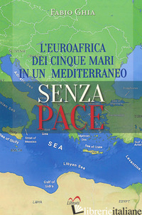 EUROAFRICA DEI CINQUE MARI IN UN MEDITERRANEO SENZA PACE (L') - GHIA FABIO