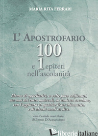 APOSTROFARIO 100 E 1 EPITETI NELL'ASCOLANITA'. ELENCO DI APPELLATIVI, A VOLTE PO - FERRARI RITA