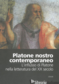 PLATONE NOSTRO CONTEMPORANEO. L'INFLUSSO DI PLATONE NELLA LETTERATURA DEL XX SEC - CARPI D. (CUR.)