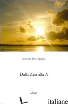 DALLA ZETA ALLA A - ROSSI SPADEA MARCELLA