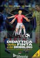 DIDATTICA DELLA FINTA E DEL DRIBBLING. NOMENCLATURA E CLASSIFICAZIONE DEI GESTI  - DI GUIDA GIOVANNI; CASELLA FULVIO; GIOVANNOZZI E. (CUR.)