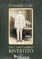 CONTADINO RIVESTITO (UN) - GALIE' FERNANDO