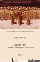 AL BIVIO. OLIGARCHIA O INTELLIGENZA DEMOCRATICA - DI VITO EMILIO