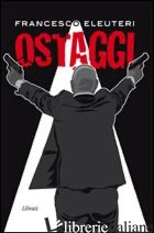 OSTAGGI - ELEUTERI FRANCESCO