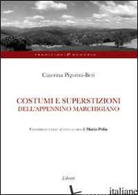 COSTUMI E SUPERSTIZIONI DELL'APPENNINO MARCHIGIANO - PIGORINI BERI CATERINA