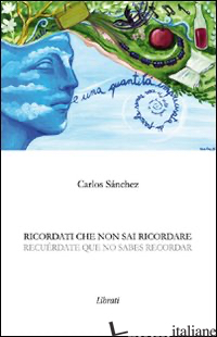 RICORDATI CHE NON SAI RICORDARE. EDIZ. ITALIANA E SPAGNOLA - SANCHEZ CARLOS