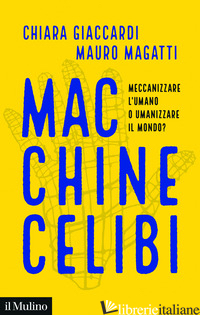 Copertina del libro MACCHINE CELIBI. MECCANIZZARE L'UMANO O UMANIZZARE IL MONDO?