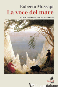 Copertina del libro VOCE DEL MARE. STORIE DI VIAGGI, ISOLE E NAUFRAGHI (LA)