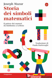 Copertina del libro STORIA DEI SIMBOLI MATEMATICI. IL POTERE DEI NUMERI DA BABILONIA E LEIBNIZ