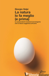 Copertina del libro NATURA LO FA MEGLIO (E PRIMA). LE SORPRENDENTI INVENZIONI TECNOLOGICHE CHE LA NA