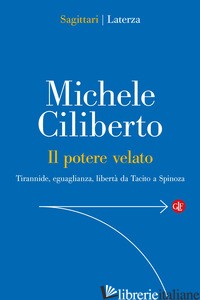 Copertina del libro POTERE VELATO. TIRANNIDE, EGUAGLIANZA, LIBERTA' DA TACITO A SPINOZA (IL)