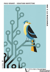 Copertina del libro NOI E LA MACCHINA. UN'ETICA PER L'ERA DIGITALE