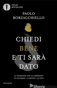 Copertina del libro CHIEDI BENE E TI SARA' DATO. LE DOMANDE CHE TI CAMBIANO LO SGUARDO, LA MENTE, LA