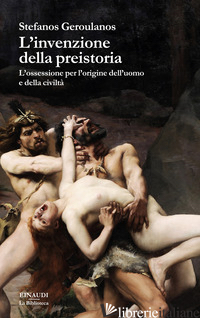 Copertina del libro INVENZIONE DELLA PREISTORIA. L'OSSESSIONE PER L'ORIGINE DELL'UOMO E DELLA CIVILT
