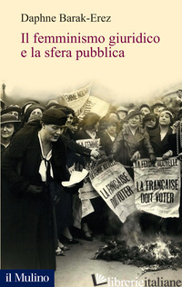 Copertina del libro FEMMINISMO GIURIDICO E LA SFERA PUBBLICA (IL)