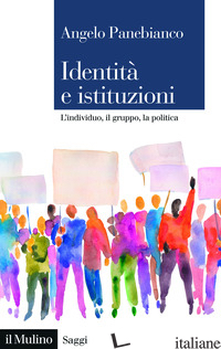 Copertina del libro IDENTITA' E ISTITUZIONI. L'INDIVIDUO, IL GRUPPO, LA POLITICA