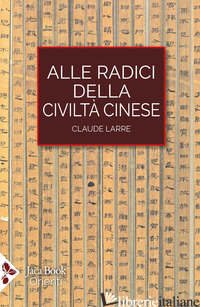 Copertina del libro ALLE RADICI DELLA CIVILTA' CINESE